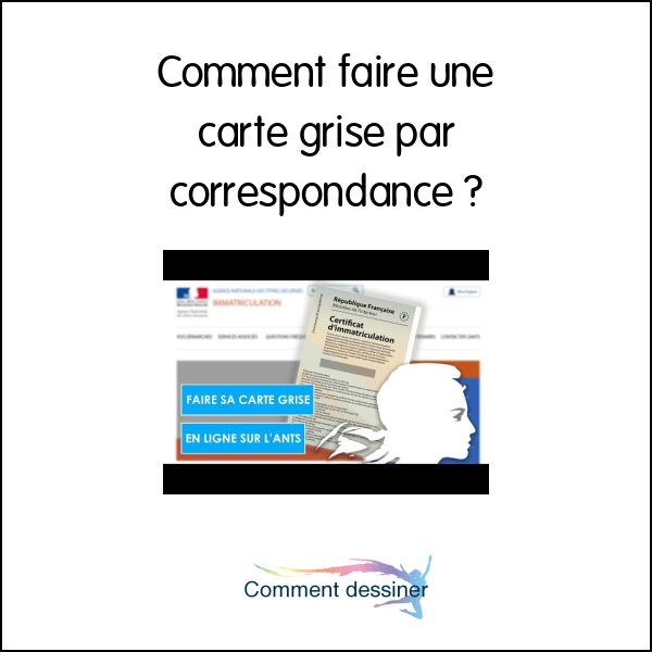 Comment faire une carte grise par correspondance